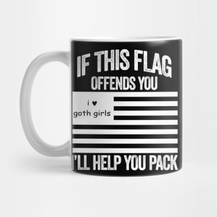 If This I Love Goth Girls USA Flag Offends You, I'll Help You Pack Mug